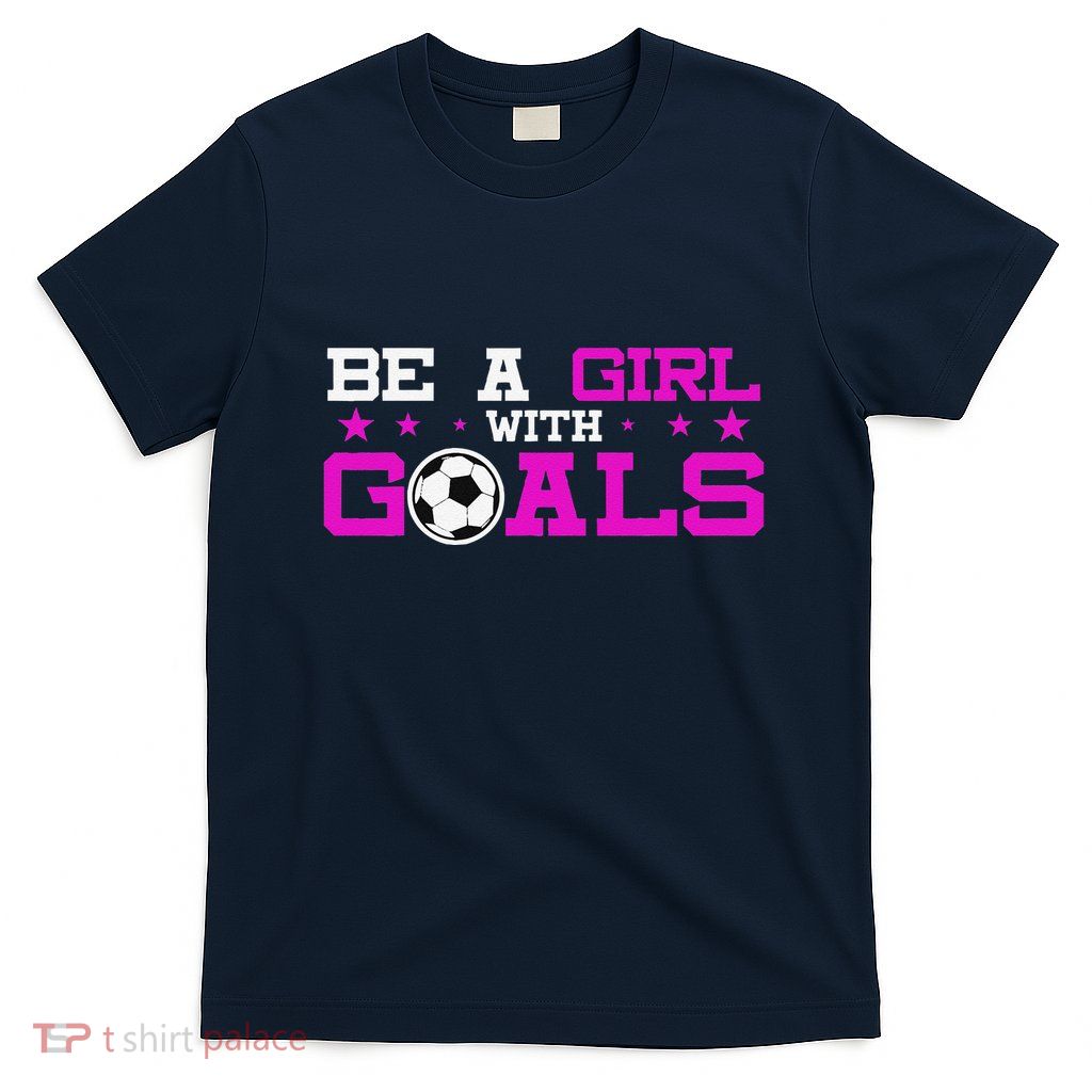 Girl With Goals Soccer  Soccer Funny T-Shirt
