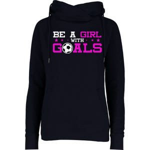 Girl With Goals Soccer  Soccer Funny Womens Funnel Neck Pullover Hood