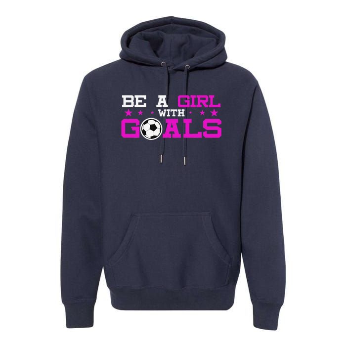 Girl With Goals Soccer  Soccer Funny Premium Hoodie