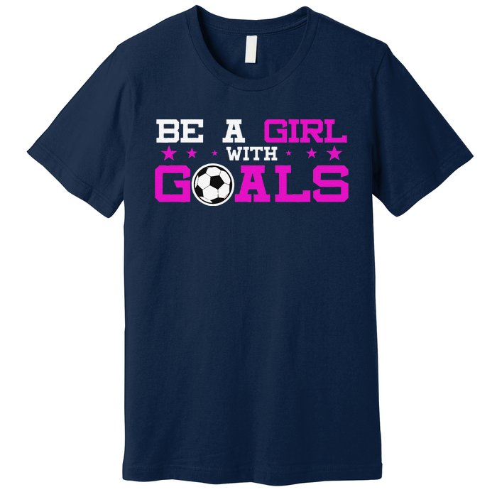 Girl With Goals Soccer  Soccer Funny Premium T-Shirt