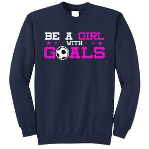 Girl With Goals Soccer  Soccer Funny Tall Sweatshirt