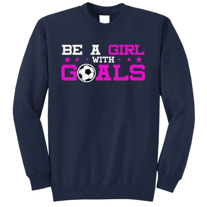 Girl With Goals Soccer  Soccer Funny Tall Sweatshirt