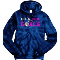 Girl With Goals Soccer  Soccer Funny Tie Dye Hoodie