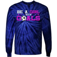 Girl With Goals Soccer  Soccer Funny Tie-Dye Long Sleeve Shirt