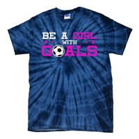 Girl With Goals Soccer  Soccer Funny Tie-Dye T-Shirt