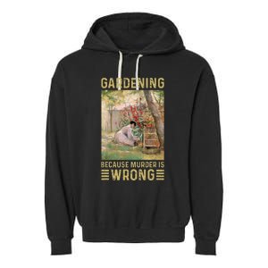 Gardener Women Gardening Because Murder Is Wrong Garment-Dyed Fleece Hoodie