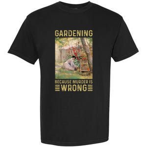 Gardener Women Gardening Because Murder Is Wrong Garment-Dyed Heavyweight T-Shirt