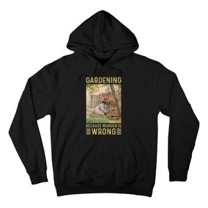 Gardener Women Gardening Because Murder Is Wrong Hoodie