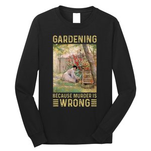 Gardener Women Gardening Because Murder Is Wrong Long Sleeve Shirt