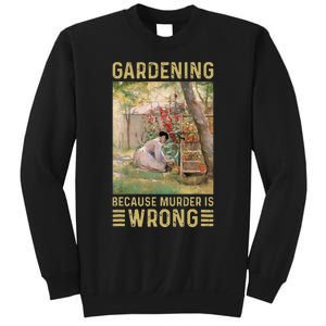 Gardener Women Gardening Because Murder Is Wrong Sweatshirt