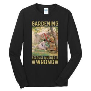 Gardener Women Gardening Because Murder Is Wrong Tall Long Sleeve T-Shirt