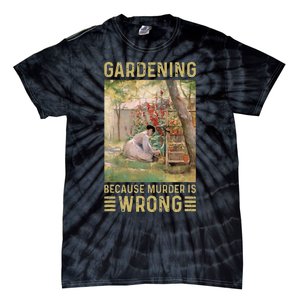 Gardener Women Gardening Because Murder Is Wrong Tie-Dye T-Shirt