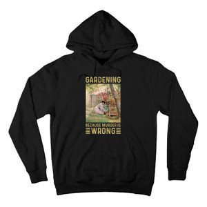 Gardener Women Gardening Because Murder Is Wrong Tall Hoodie