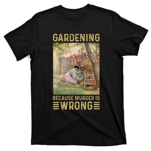 Gardener Women Gardening Because Murder Is Wrong T-Shirt