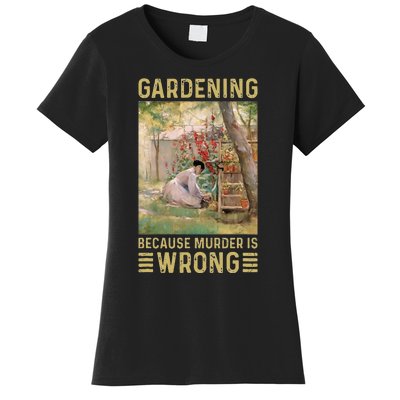 Gardener Women Gardening Because Murder Is Wrong Women's T-Shirt