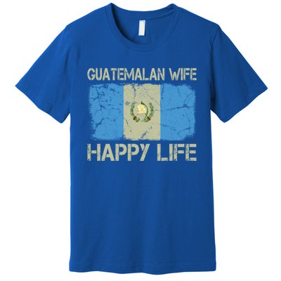 Guatemalan Wife Happy Life Guatemala Flag Funny Husband Gift Premium T-Shirt