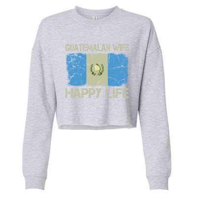 Guatemalan Wife Happy Life Guatemala Flag Funny Husband Gift Cropped Pullover Crew