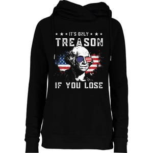 George Washington Its Only Treason If You Lose 4th Of July Womens Funnel Neck Pullover Hood