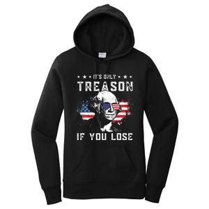 George Washington Its Only Treason If You Lose 4th Of July Women's Pullover Hoodie