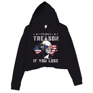 George Washington Its Only Treason If You Lose 4th Of July Crop Fleece Hoodie