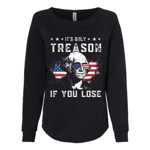 George Washington Its Only Treason If You Lose 4th Of July Womens California Wash Sweatshirt