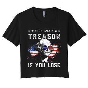 George Washington Its Only Treason If You Lose 4th Of July Women's Crop Top Tee