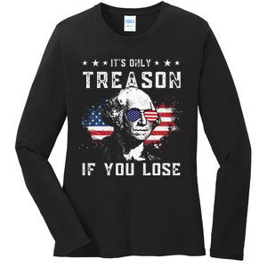 George Washington Its Only Treason If You Lose 4th Of July Ladies Long Sleeve Shirt