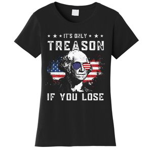 George Washington Its Only Treason If You Lose 4th Of July Women's T-Shirt