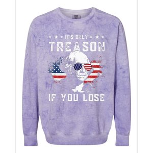 George Washington Its Only Treason If You Lose 4th Of July Colorblast Crewneck Sweatshirt