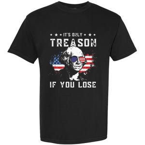 George Washington Its Only Treason If You Lose 4th Of July Garment-Dyed Heavyweight T-Shirt