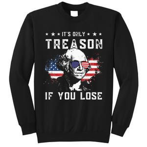 George Washington Its Only Treason If You Lose 4th Of July Sweatshirt