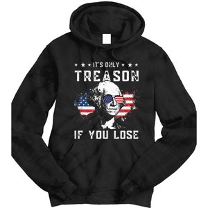 George Washington Its Only Treason If You Lose 4th Of July Tie Dye Hoodie