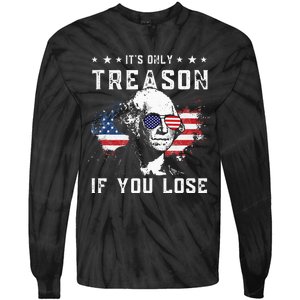 George Washington Its Only Treason If You Lose 4th Of July Tie-Dye Long Sleeve Shirt