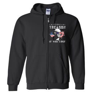 George Washington Its Only Treason If You Lose 4th Of July Full Zip Hoodie