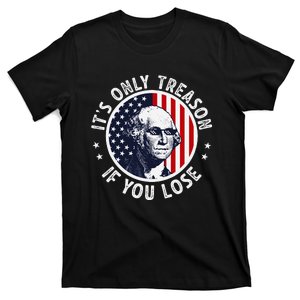 George Washington ItS Only Treason If You Lose T-Shirt