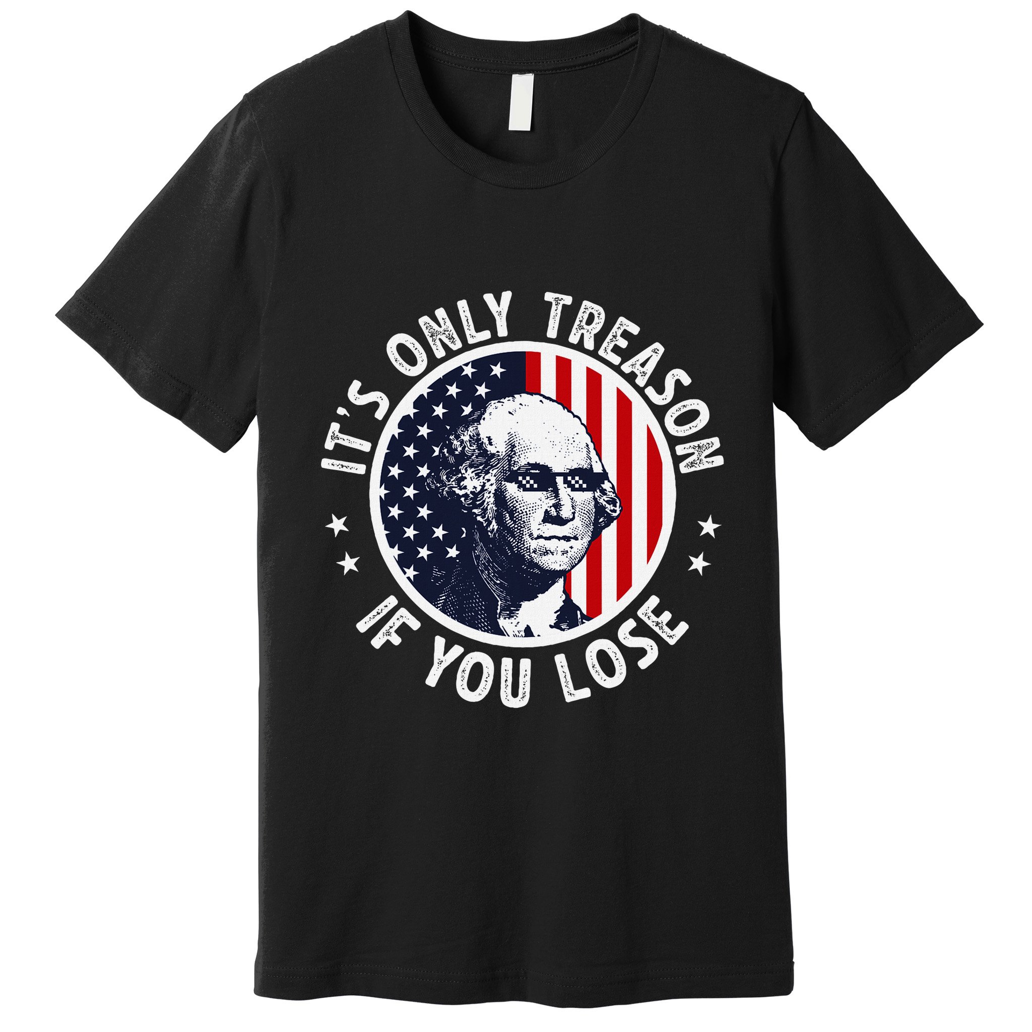 George Washington ItS Only Treason If You Lose Premium T-Shirt