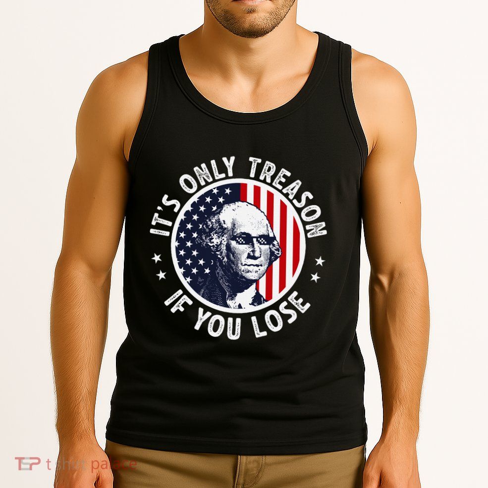 George Washington ItS Only Treason If You Lose Tank Top