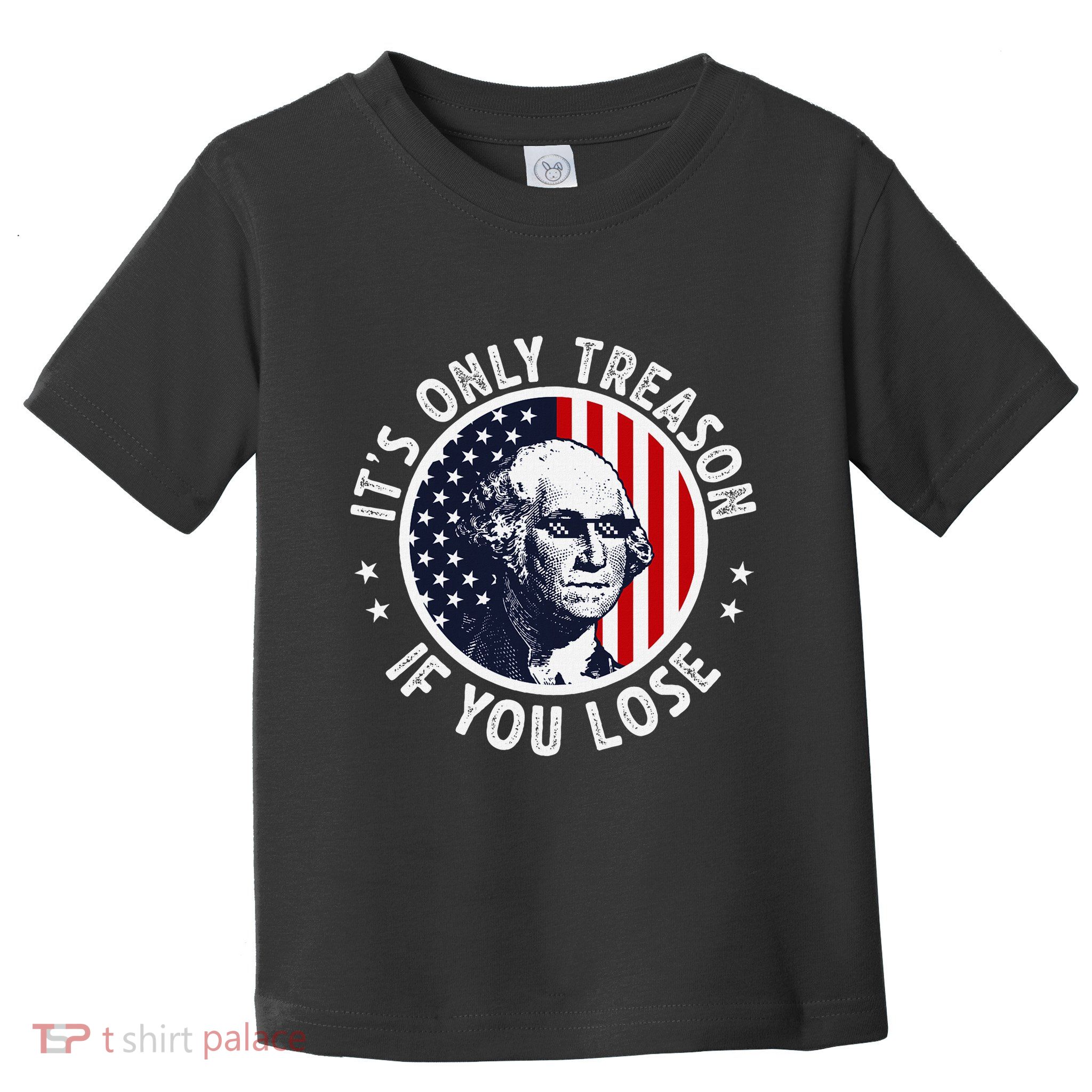 George Washington ItS Only Treason If You Lose Toddler T-Shirt