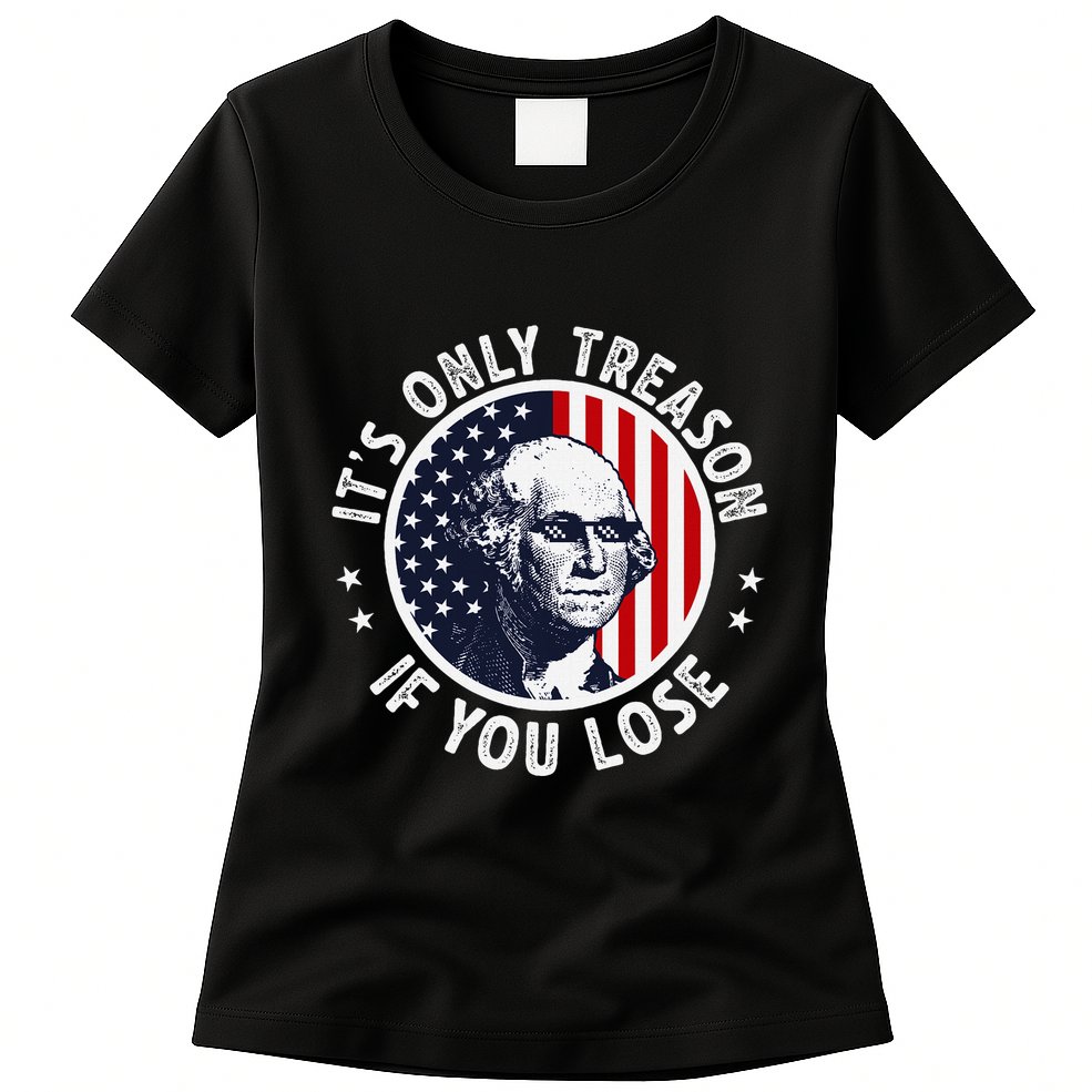 George Washington ItS Only Treason If You Lose Womens T-Shirt