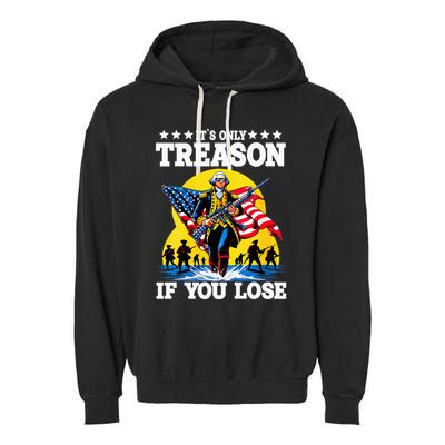 George Washington ItS Only Treason If You Lose Garment-Dyed Fleece Hoodie