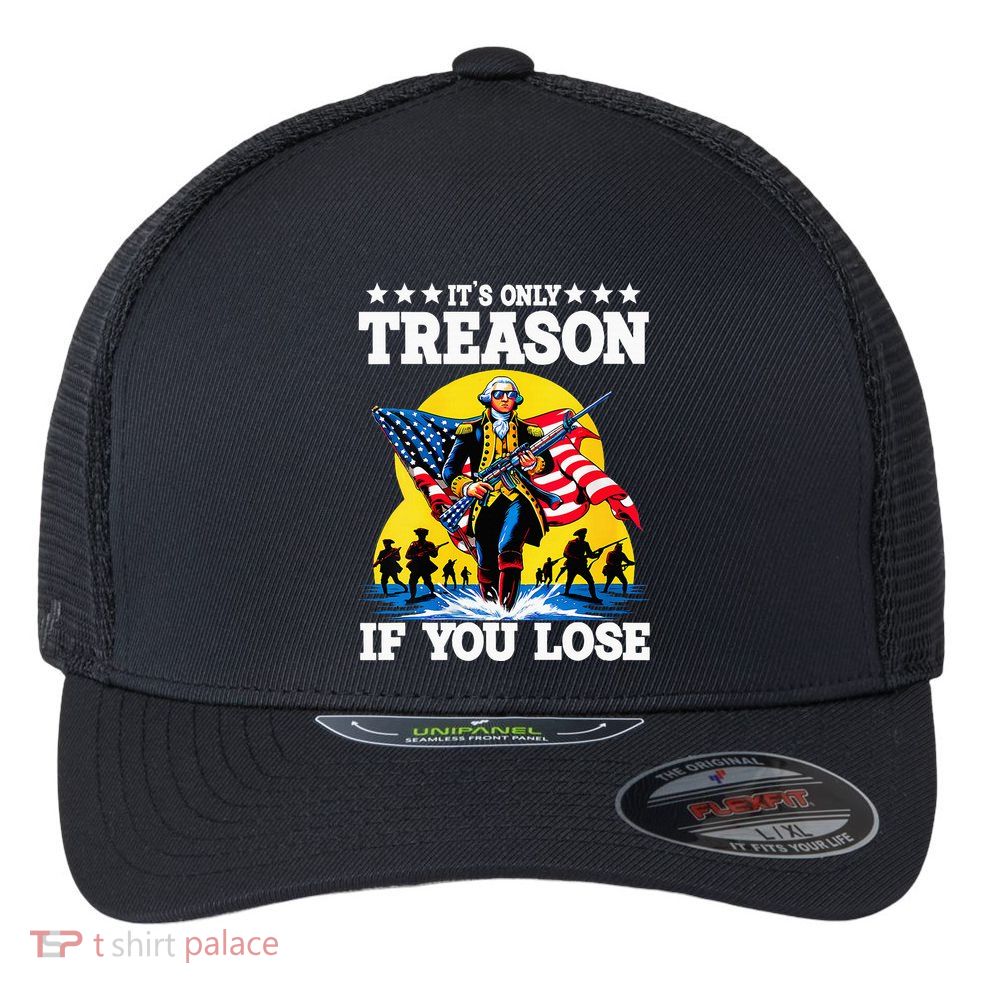 George Washington ItS Only Treason If You Lose Flexfit Unipanel Trucker Cap