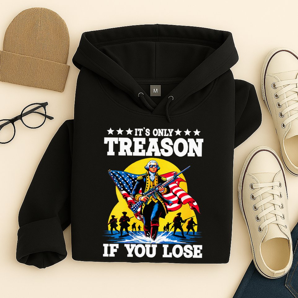 George Washington ItS Only Treason If You Lose Hoodie