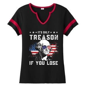 George Washington Its Only Treason If You Lose 4th Of July Gift Ladies Halftime Notch Neck Tee