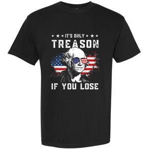 George Washington Its Only Treason If You Lose 4th Of July Gift Garment-Dyed Heavyweight T-Shirt