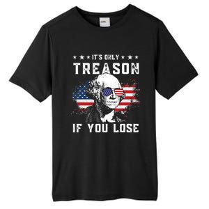 George Washington Its Only Treason If You Lose 4th Of July Gift Tall Fusion ChromaSoft Performance T-Shirt