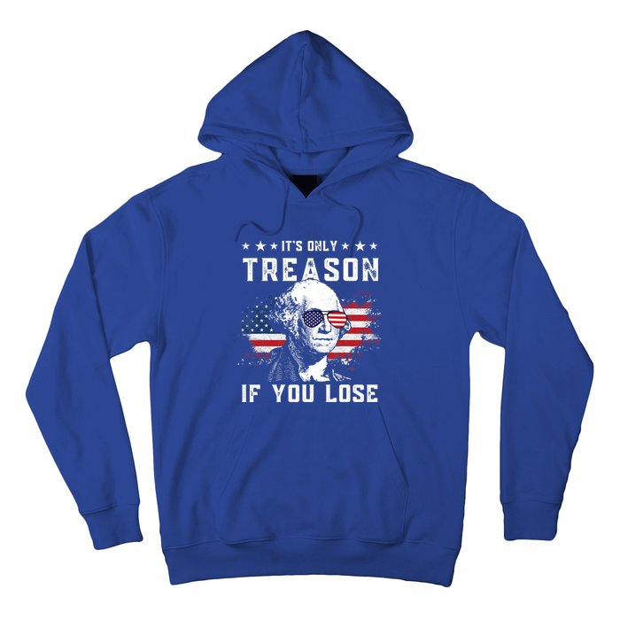 George Washington Its Only Treason If You Lose 4th Of July Gift Hoodie