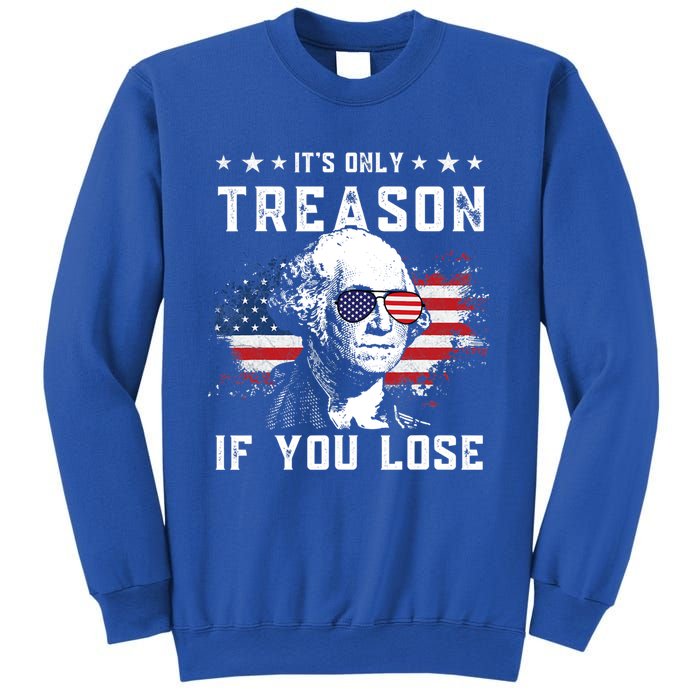 George Washington Its Only Treason If You Lose 4th Of July Gift Sweatshirt