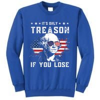 George Washington Its Only Treason If You Lose 4th Of July Gift Tall Sweatshirt