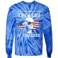 George Washington Its Only Treason If You Lose 4th Of July Gift Tie-Dye Long Sleeve Shirt