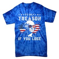 George Washington Its Only Treason If You Lose 4th Of July Gift Tie-Dye T-Shirt